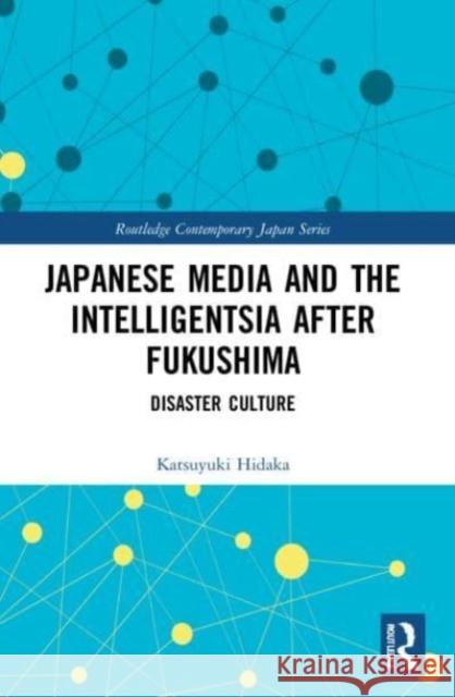 Japanese Media and the Intelligentsia after Fukushima Katsuyuki (Risumeikan University, Kyoto, Japan) Hidaka 9781032101682 Taylor & Francis Ltd