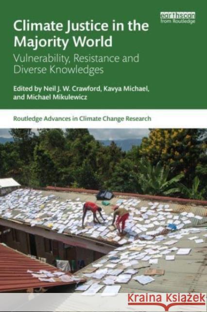 Climate Justice in the Majority World: Vulnerability, Resistance and Diverse Knowledges Neil J. W. Crawford Kavya Michael Michael Mikulewicz 9781032101712 Routledge