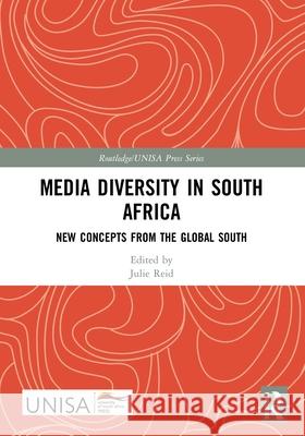 Media Diversity in South Africa: New Concepts from the Global South Julie Reid 9781032101866 Routledge