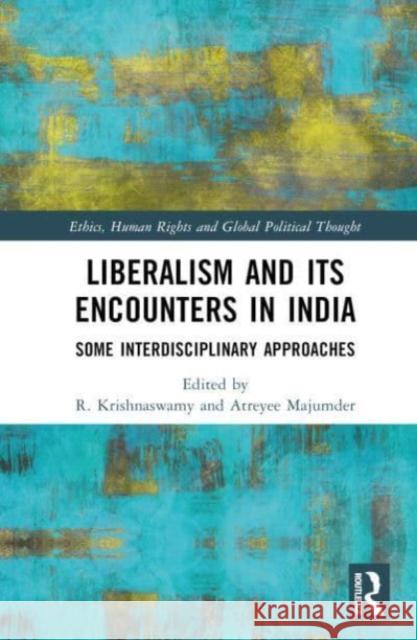 Liberalism and its Encounters in India: Some Interdisciplinary Approaches R. Krishnaswamy Atreyee Majumder 9781032101958 Taylor & Francis Ltd