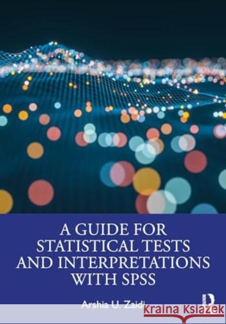 A Guide for Statistical Tests and Interpretations with SPSS Arshia U. Zaidi 9781032102108 Routledge