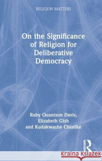 On the Significance of Religion for Deliberative Democracy Kudakwashe Chitsike 9781032102153 Taylor & Francis Ltd