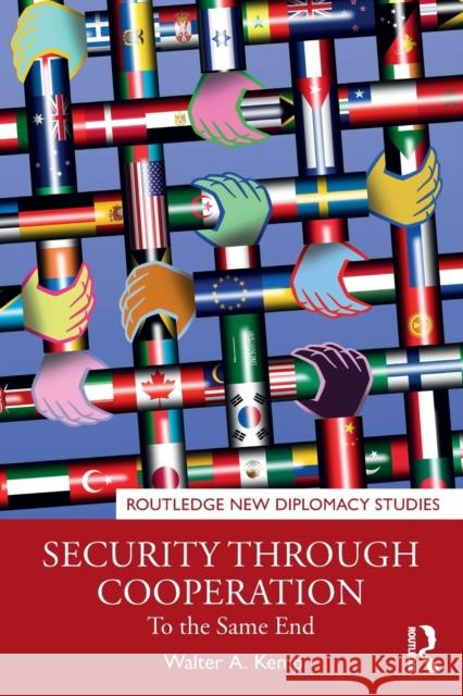 Security through Cooperation: To the Same End Kemp, Walter A. 9781032102184