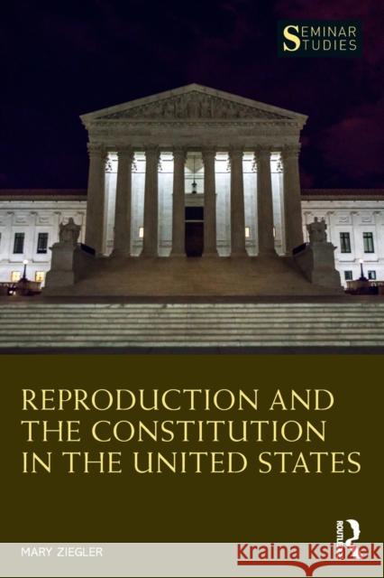 Reproduction and the Constitution in the United States Mary Ziegler 9781032102504