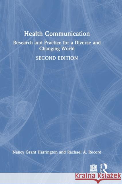 Health Communication: Research and Practice for a Diverse and Changing World Nancy Harrington Rachael Record 9781032102603 Routledge