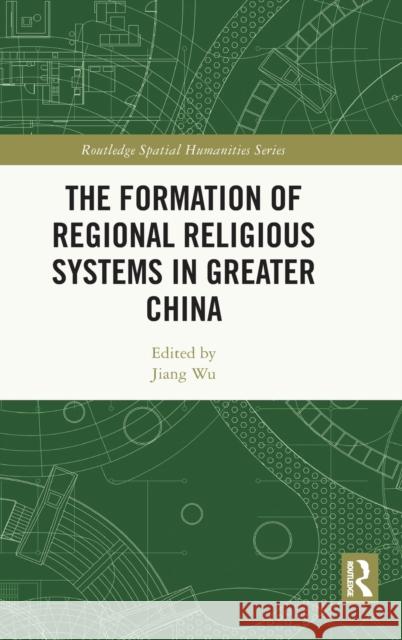 The Formation of Regional Religious Systems in Greater China  9781032103358 Taylor & Francis Ltd