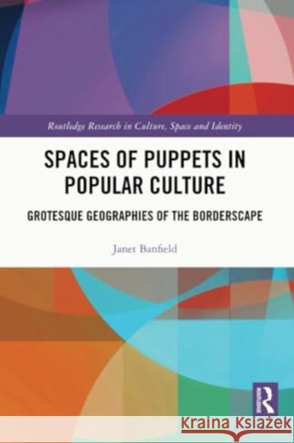 Spaces of Puppets in Popular Culture Janet (University of Oxford, UK) Banfield 9781032103440 Taylor & Francis Ltd
