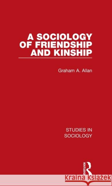 A Sociology of Friendship and Kinship Graham A. Allan 9781032103631