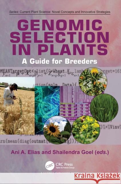 Genomic Selection in Plants: A Guide for Breeders Ani A. Elias Shailendra Goel 9781032103693 CRC Press