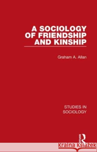 A Sociology of Friendship and Kinship Graham A. Allan 9781032103730