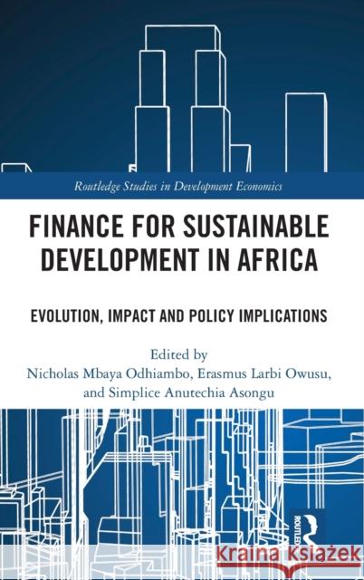 Finance for Sustainable Development in Africa: Evolution, Impact and Policy Implications Nicholas Mbaya Odhiambo Erasmus Larbi Owusu Anutechia Simplice Asongu 9781032103778 Routledge