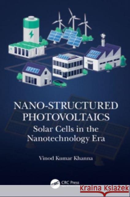 Nano-Structured Photovoltaics: Solar Cells in the Nanotechnology Era Vinod Kumar Khanna 9781032104034 CRC Press