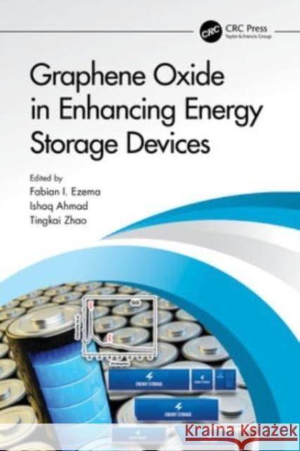 Graphene Oxide in Enhancing Energy Storage Devices Fabian Ifeanyichukwu Ezema Ishaq Ahmad Tingkai Zhao 9781032104102