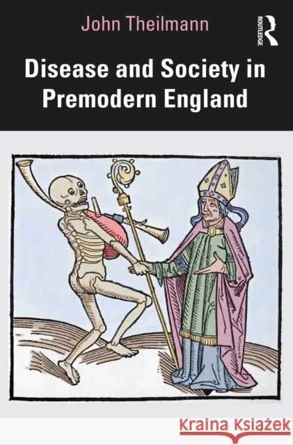 Disease and Society in Premodern England John Theilmann 9781032104133 Taylor & Francis Ltd