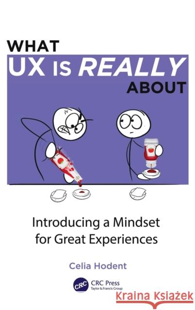 What UX Is Really about: Introducing a Mindset for Great Experiences Hodent, Celia 9781032104454 CRC Press