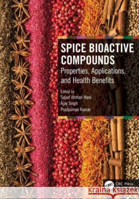 Spice Bioactive Compounds: Properties, Applications, and Health Benefits Sajad Ahma Ajay Singh Pradyuman Kumar 9781032104478 CRC Press