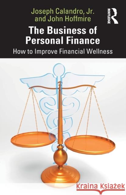 The Business of Personal Finance: How to Improve Financial Wellness John Hoffmire Joseph Calandr 9781032104577 Routledge