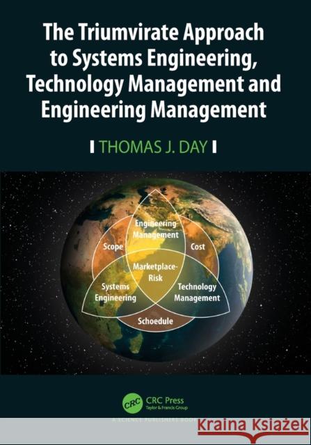 The Triumvirate Approach to Systems Engineering, Technology Management and Engineering Management Thomas J. Day 9781032104621 CRC Press