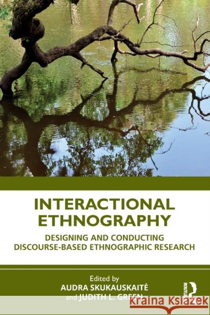 Interactional Ethnography: Designing and Conducting Discourse-Based Ethnographic Research Audra Skukauskaite Judith L. Green 9781032104683 Routledge