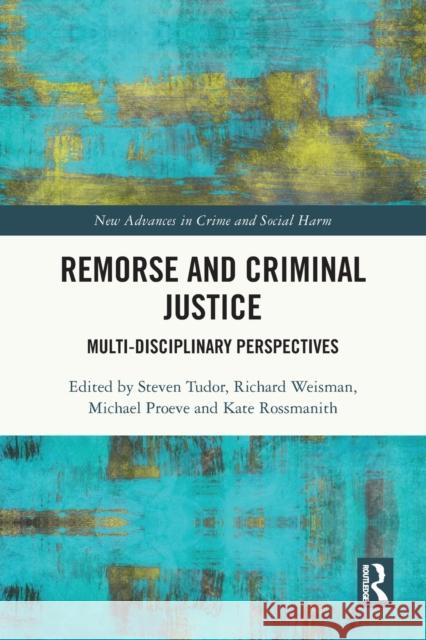 Remorse and Criminal Justice: Multi-Disciplinary Perspectives Steven Tudor Richard Weisman Michael Proeve 9781032104768 Routledge