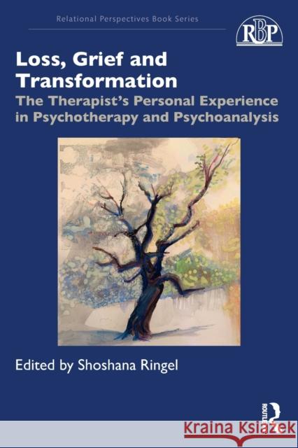 Loss, Grief and Transformation: The Therapist's Personal Experience in Psychotherapy and Psychoanalysis Shoshana Ringel 9781032104775 Routledge