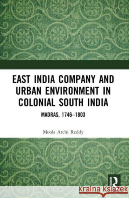 East India Company and Urban Environment in Colonial South India Moola Atchi Reddy 9781032104881 Taylor & Francis Ltd