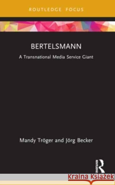 Bertelsmann: A Transnational Media Service Giant Mandy Tr?ger J?rg Becker 9781032105000 Routledge