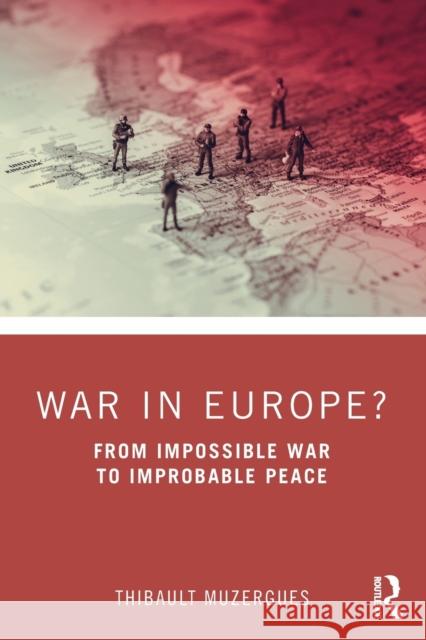 War in Europe?: From Impossible War to Improbable Peace Muzergues, Thibault 9781032105222 Taylor & Francis Ltd