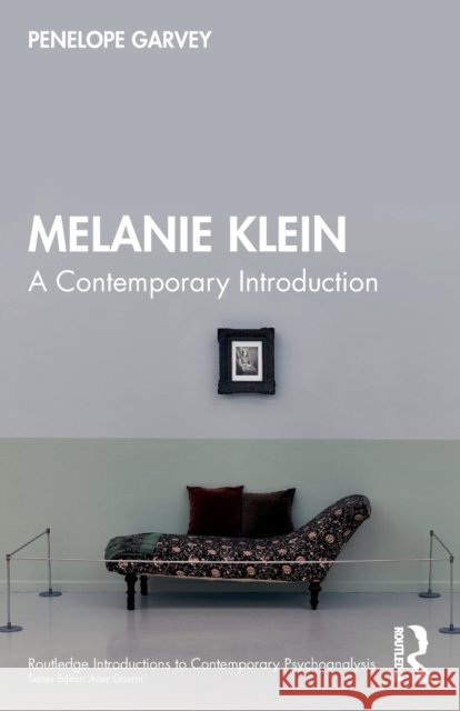 Melanie Klein: A Contemporary Introduction Penelope Garvey 9781032105246