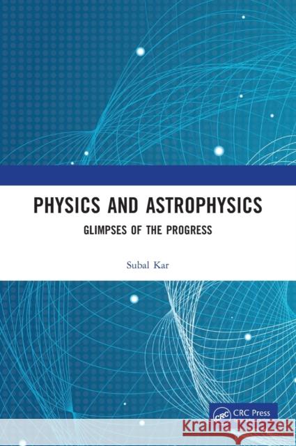 Physics and Astrophysics: Glimpses of the Progress Kar, Subal 9781032105277 Taylor & Francis Ltd