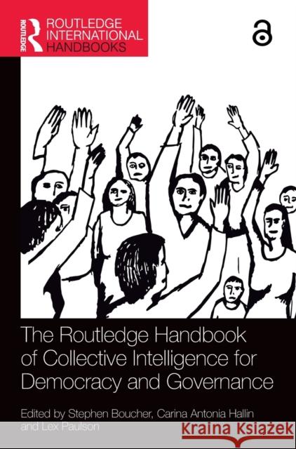 The Routledge Handbook of Collective Intelligence for Democracy and Governance Stephen Boucher Carina Antonia Hallin Lex Paulson 9781032105550