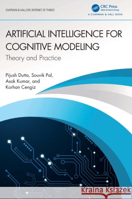 Artificial Intelligence for Cognitive Modeling: Theory and Practice Dutta, Pijush 9781032105703 Taylor & Francis Ltd