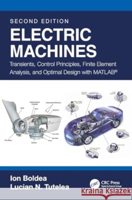 Electric Machines: Transients, Control Principles, Finite Element Analysis, and Optimal Design with Matlab(r) Ion Boldea Lucian N. Tutelea 9781032105727