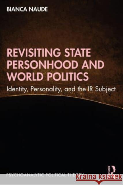 Revisiting State Personhood and World Politics Bianca (University of the Free State, South Africa) Naude 9781032105949 Taylor & Francis Ltd
