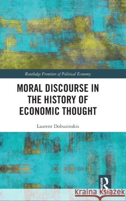 Moral Discourse in the History of Economic Thought Laurent Dobuzinskis 9781032106113 Routledge