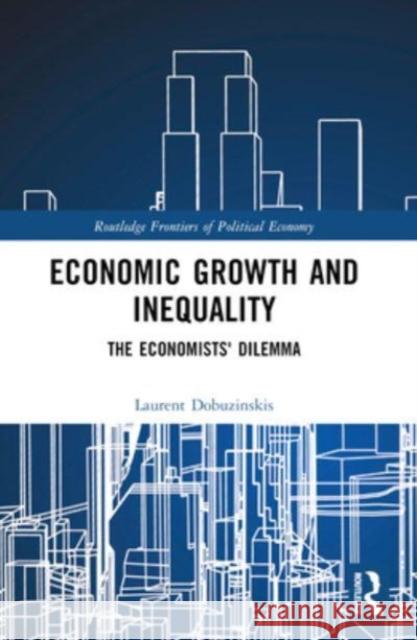 Economic Growth and Inequality: The Economists' Dilemma Laurent Dobuzinskis 9781032106199 Routledge