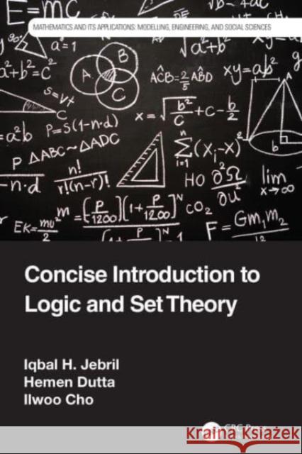 Concise Introduction to Logic and Set Theory Iqbal H. Jebril Hemen Dutta Ilwoo Cho 9781032106229 CRC Press