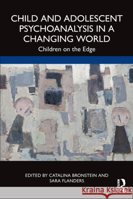 Child and Adolescent Psychoanalysis in a Changing World: Children on the Edge Catalina Bronstein Sara Flanders 9781032106458 Taylor & Francis Ltd