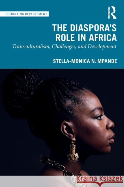 The Diaspora's Role in Africa: Transculturalism, Challenges, and Development Mpande, Stella-Monica N. 9781032106519 Routledge