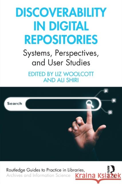 Discoverability in Digital Repositories: Systems, Perspectives, and User Studies Liz Woolcott Ali Shiri 9781032106588