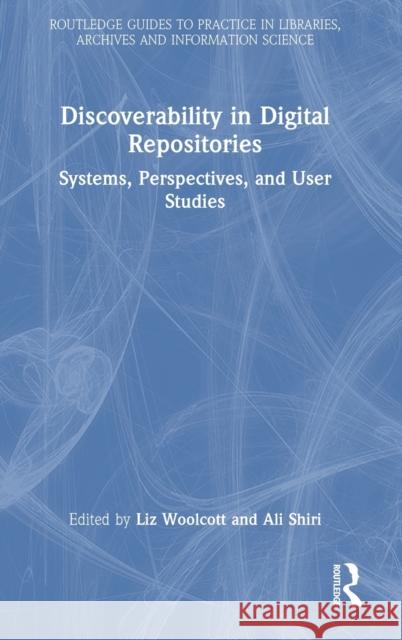 Discoverability in Digital Repositories: Systems, Perspectives, and User Studies Liz Woolcott Ali Shiri 9781032106595 Routledge