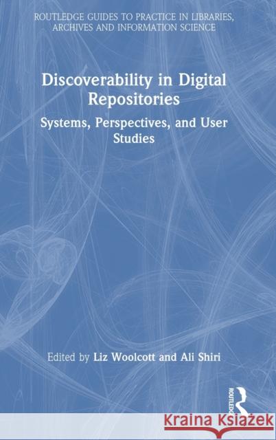 Discoverability in Digital Repositories: Systems, Perspectives, and User Studies Liz Woolcott Ali Shiri 9781032106595