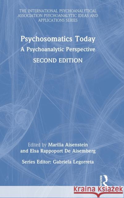 Psychosomatics Today: A Psychoanalytic Perspective Elsa Rappoport d Marilia Aisenstein 9781032106601