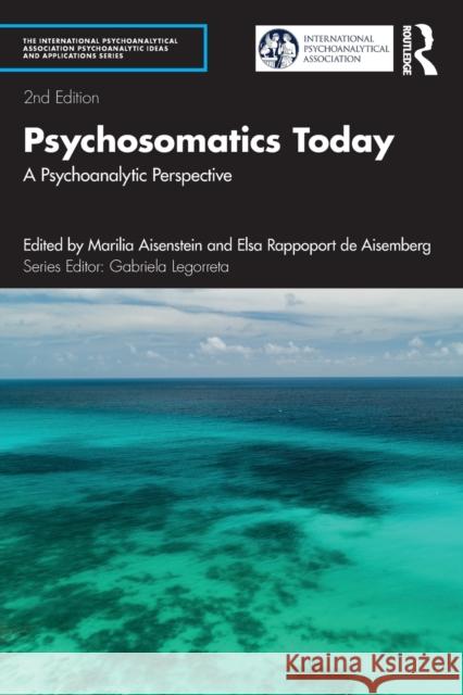 Psychosomatics Today: A Psychoanalytic Perspective Elsa Rappoport d Marilia Aisenstein 9781032106618