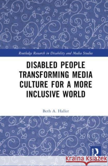 Disabled People Transforming Media Culture for a More Inclusive World Beth A. (Towson University, Maryland, USA) Haller 9781032106625 Taylor & Francis Ltd
