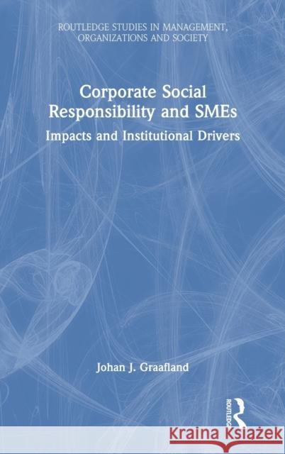 Corporate Social Responsibility and SMEs: Impacts and Institutional Drivers Graafland, Johan J. 9781032106717 Routledge