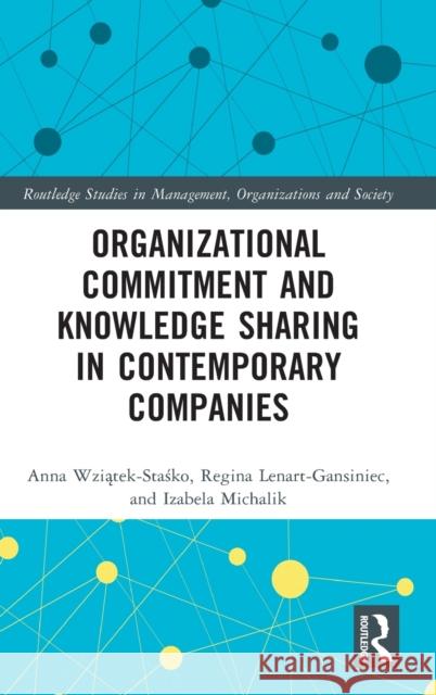 Organizational Commitment and Knowledge Sharing in Contemporary Companies Izabela Michalik 9781032106946 Taylor & Francis Ltd