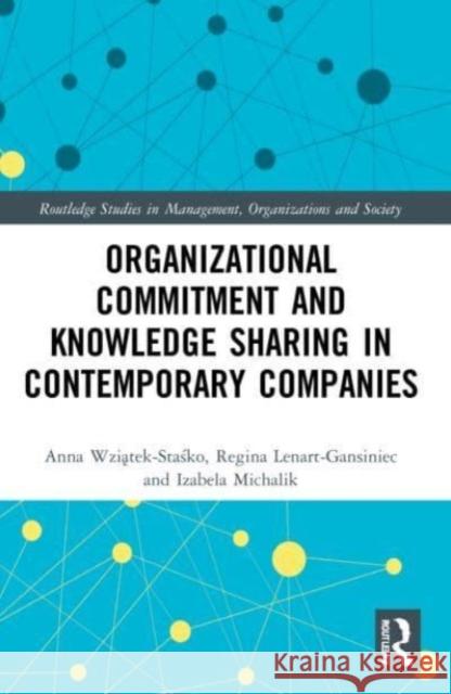 Organizational Commitment and Knowledge Sharing in Contemporary Companies Izabela Michalik 9781032106984 Taylor & Francis Ltd