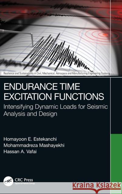 Endurance Time Excitation Functions: Intensifying Dynamic Loads for Seismic Analysis and Design Estekanchi, Homayoon E. 9781032107127 Taylor & Francis Ltd