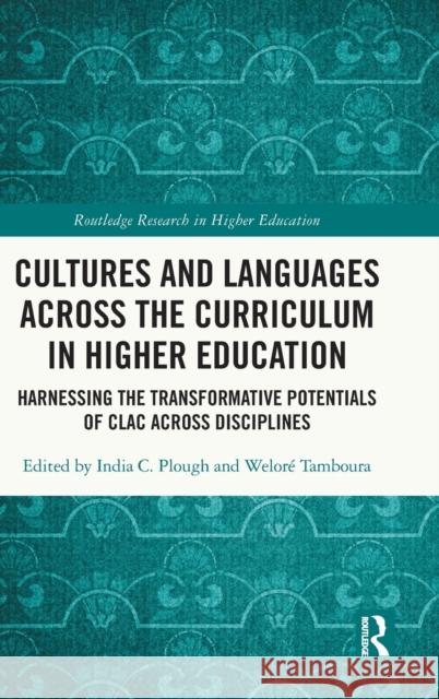 Cultures and Languages Across the Curriculum in Higher Education: Harnessing the Transformative Potentials of Clac Across Disciplines Plough, India C. 9781032107240